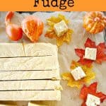 White Chocolate Pumpkin fudge