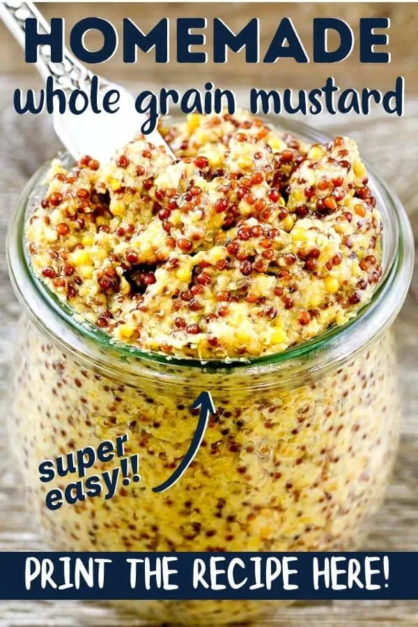 Close up of whole grain mustard in a glass jar with text "homemade whole grain mustard" , "super easy" and "print the recipe here!"