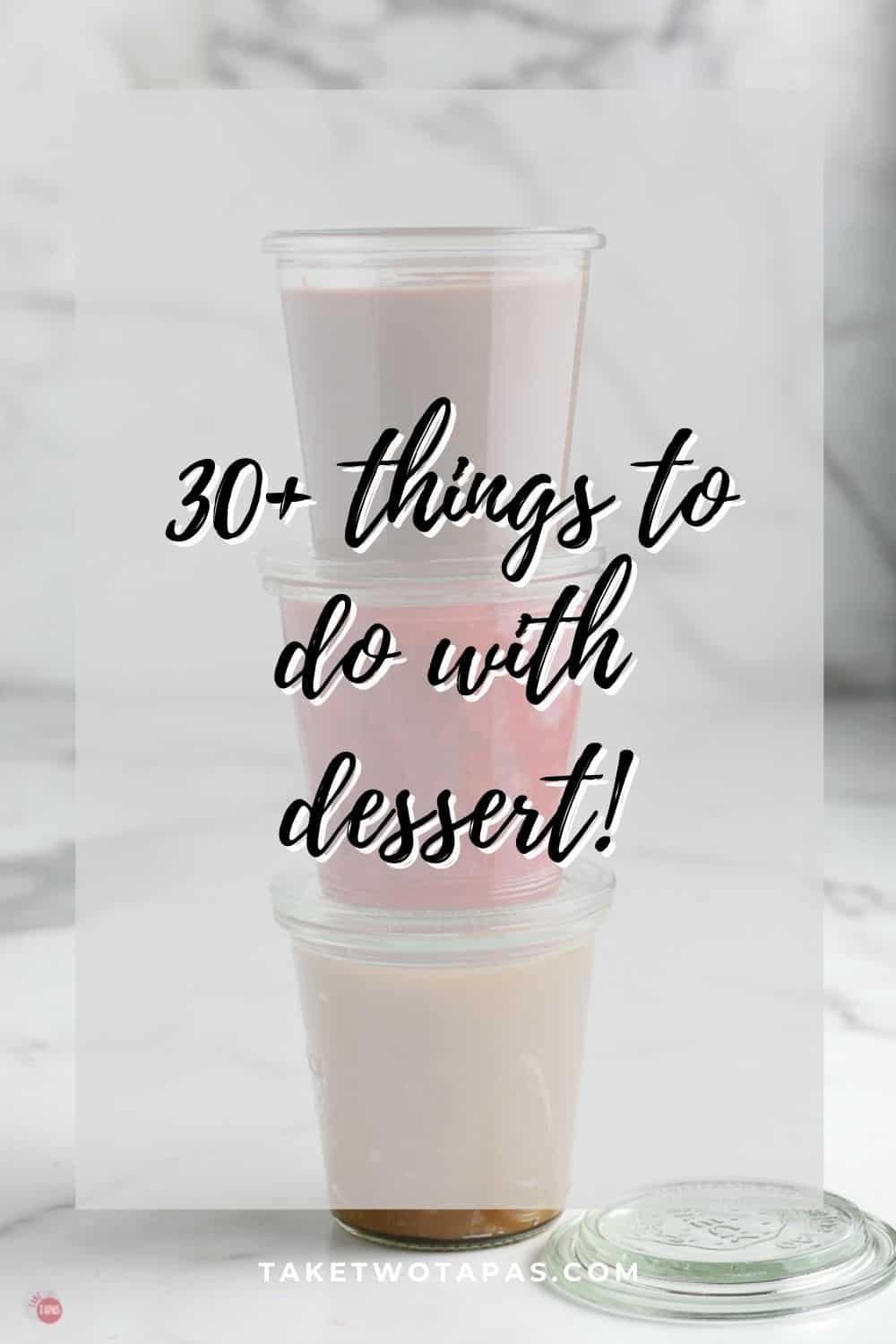 pic of sauces with text "30+ things to do with dessert"